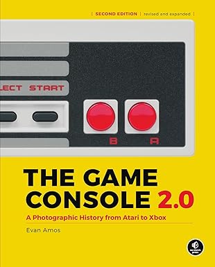 GAME CONSOLE 2.0 A PHOTOGRAPHIC HISTORY FROM ATARI TO XBOX