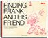 FINDING FRANK AND HIS FRIEND GN