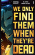 WE ONLY FIND THEM WHEN THEYRE DEAD #1 (4TH PTG) - Kings Comics
