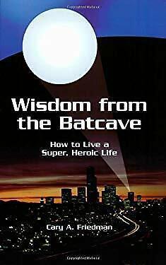 WISDOM FROM THE BATCAVE HOW TO LIVE A SUPER, HEROIC LIFE - Kings Comics